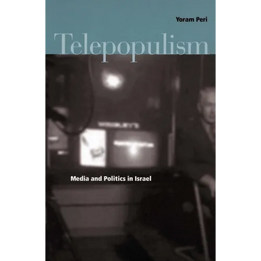 Telepopulism: Media and Politics in Israel