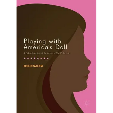 Playing with America's Doll: A Cultural Analysis of the American Girl Collection
