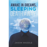 Awake in Dreams, Sleeping Death Away