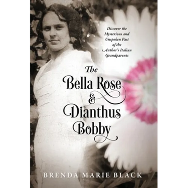 The Bella Rose & Dianthus Bobby: Discover the Mysterious and Unspoken Past of the Author's Italian Grandparents