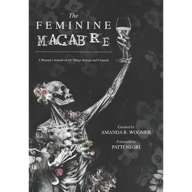 The Feminine Macabre: A Woman's Journal of All Things Strange and Unusual
