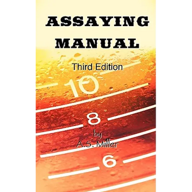 Assaying Manual - Fire Assay of Gold, Silver and Lead (Third Edition)
