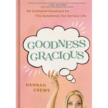 Goodness Gracious: 90 Unfiltered Devotions for This Sometimes-Too-Serious Life