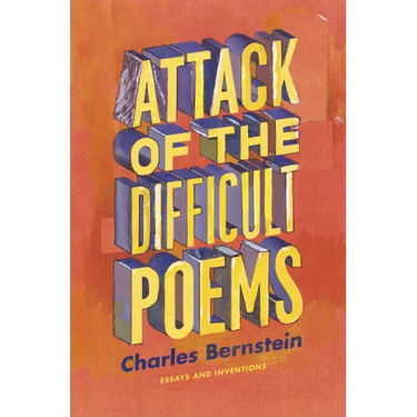 Attack of the Difficult Poems: Essays and Inventions