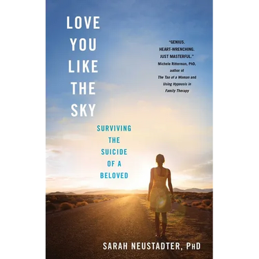 Love You Like the Sky: Surviving the Suicide of a Beloved
