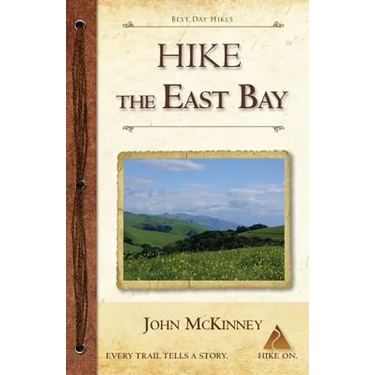 Hike the East Bay: Best Day Hikes in the East Bay's Parks, Preserves, and Special Places
