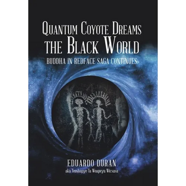 Quantum Coyote Dreams the Black World: Buddha in Redface Saga Continues