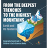From the Deepest Trenches to the Highest Mountains: Earth and Its Features Geography Book Grade 3 Children's Earth Sciences Books