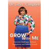 Grow With Me: Overcome Challenges, Embrace Authenticity, and Cultivate Growth