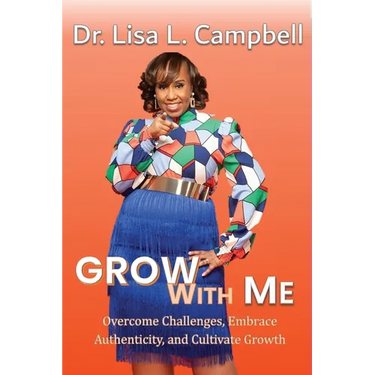 Grow With Me: Overcome Challenges, Embrace Authenticity, and Cultivate Growth