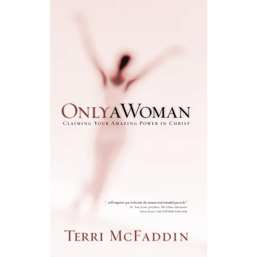 Only a Woman: Claiming Your Amazing Power in Christ