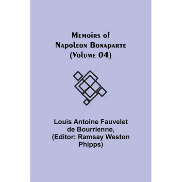 Memoirs of Napoleon Bonaparte (Volume 04)