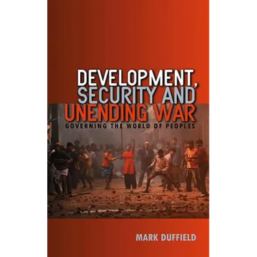Development, Security and Unending War: Governing the World of Peoples