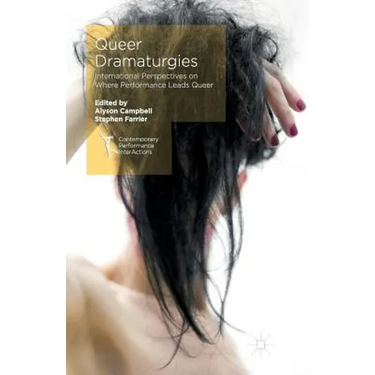 Queer Dramaturgies: International Perspectives on Where Performance Leads Queer