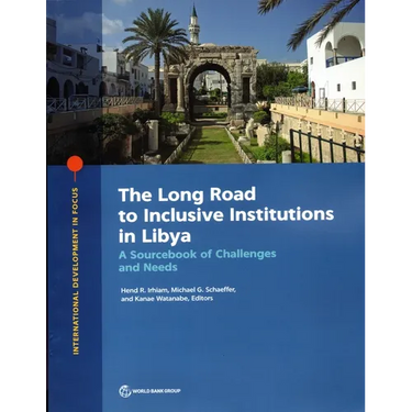 The Long Road to Inclusive Institutions in Libya: A Sourcebook of Challenges and Needs