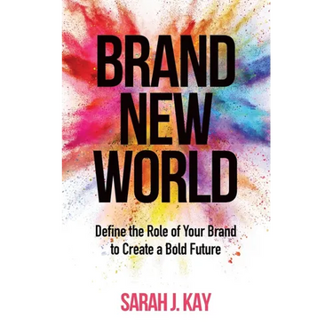 Brand New World: Define the Role of Your Brand to Create a Bold Future