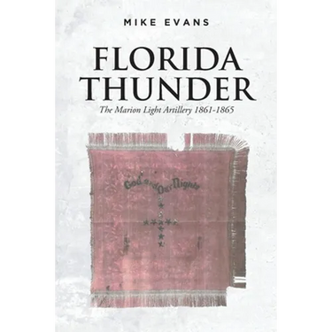 Florida Thunder: The Marion Light Artillery 1861-1865