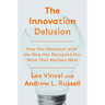 The Innovation Delusion: How Our Obsession with the New Has Disrupted the Work That Matters Most