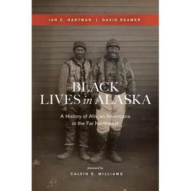 Black Lives in Alaska: A History of African Americans in the Far Northwest