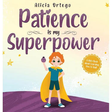 Patience is my Superpower: A Kid's Book about Learning How to Wait