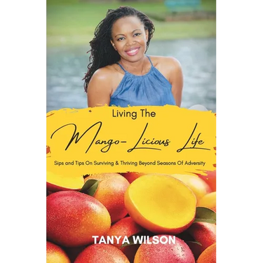 Living The Mango-Licious Life: Sips & Tips On Surviving & Thriving Beyond Seasons Of Adversity