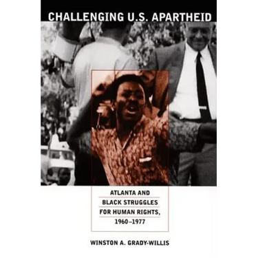 Challenging U.S. Apartheid: Atlanta and Black Struggles for Human Rights, 1960-1977