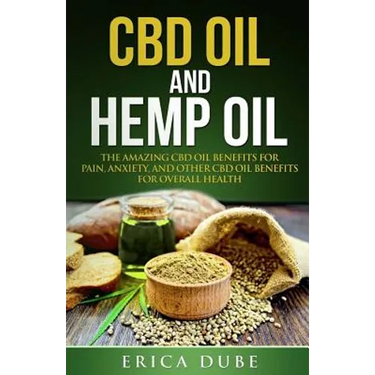 CBD Oil and Hemp Oil The Amazing CBD Oil Benefits for Pain, Anxiety, and Other CBD Oil Benefits for Overall Health
