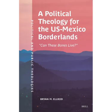 A Political Theology for the Us-Mexico Borderlands: "Can These Bones Live?"
