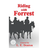 Riding With Forrest: The Memoir of John Barrett, Escort Company, Forrest's Cavalry, CSA, during the War Between the States (A Novel)