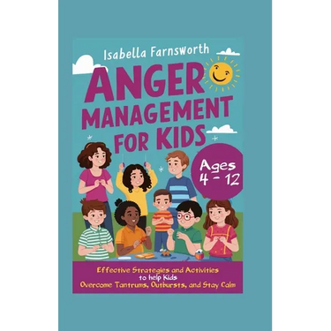 Anger Management for Kids: Effective Strategies and Activities to Help Kids Overcome Tantrums, Outbursts, and Stay Calm