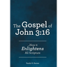 The Gospel of John 3: 16: ...How it Enlightens All Scripture