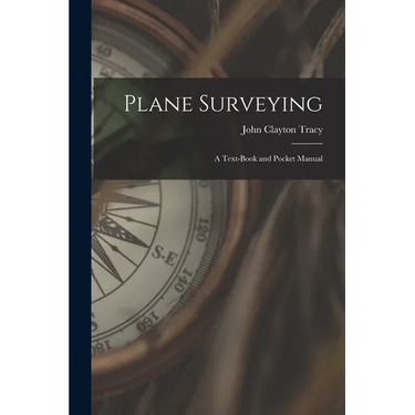 Plane Surveying: A Text-Book and Pocket Manual