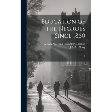 Education of the Negroes Since 1860: 3