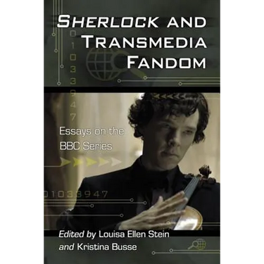 Sherlock and Transmedia Fandom: Essays on the BBC Series