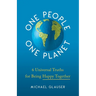 One People One Planet: 6 Universal Truths for Being Happy Together