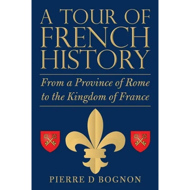 A Tour of French History: From a Province of Rome to the Kingdom of France