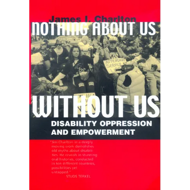 Nothing about Us Without Us: Disability Oppression and Empowerment