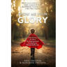 Show Me Your Glory: True Stories of When the Supernatural Crashed into Human Suffering and Understanding Suffering From the Creators and Directors of