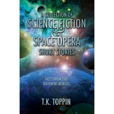 A Collection of Science Fiction & Space Opera Short Stories: Tales From Five Different Worlds
