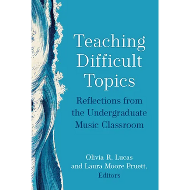 Teaching Difficult Topics: Reflections from the Undergraduate Music Classroom