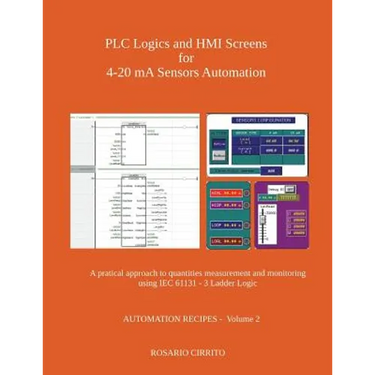 PLC Logics and HMI Screens for 4-20 mA Sensors Automation: A pratical approach to quantities measurement and monitoring using IEC 61131 - 3 Ladder Log