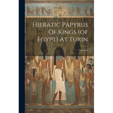 Hieratic Papyrus Of Kings (of Egypt) At Turin; Volume 1