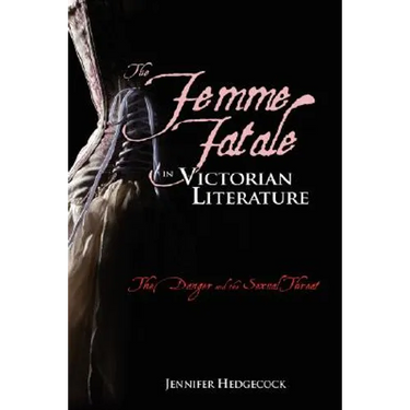 The Femme Fatale in Victorian Literature: The Sexual Threat and Danger