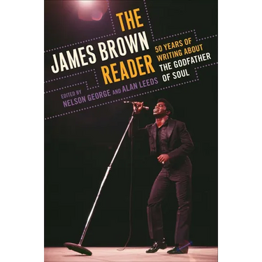The James Brown Reader: Fifty Years of Writing About the Godfather of Soul