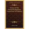 History Of The Fourteenth Regiment, Connecticut Vol. Infantry