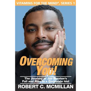 Overcoming You!: The Journey Of Joe Braxton's Fall And Rise To A Corporate Idol