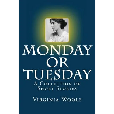 Monday or Tuesday: A Collection of Short Stories