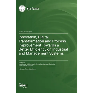 Innovation, Digital Transformation and Process Improvement Towards a Better Efficiency on Industrial and Management Systems