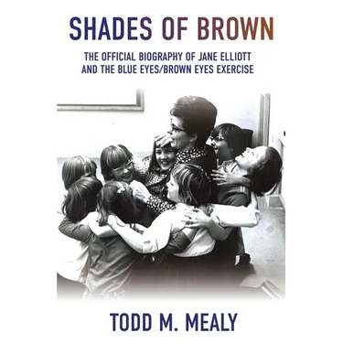 Shades of Brown: The Official Biography of Jane Elliott and the Blue Eyes, Brown Eyes Exercise