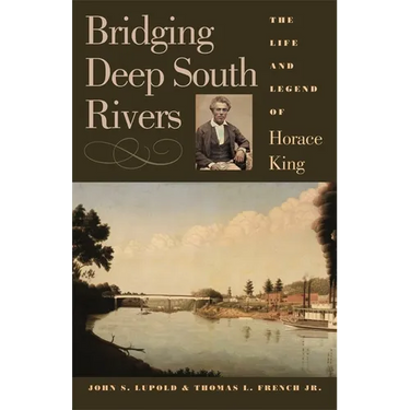 Bridging Deep South Rivers: The Life and Legend of Horace King